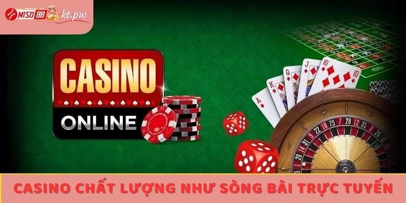 Casino chất lượng như sòng bài trực tuyến