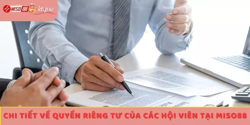 Chi tiết về quyền riêng tư của các hội viên tại Miso88