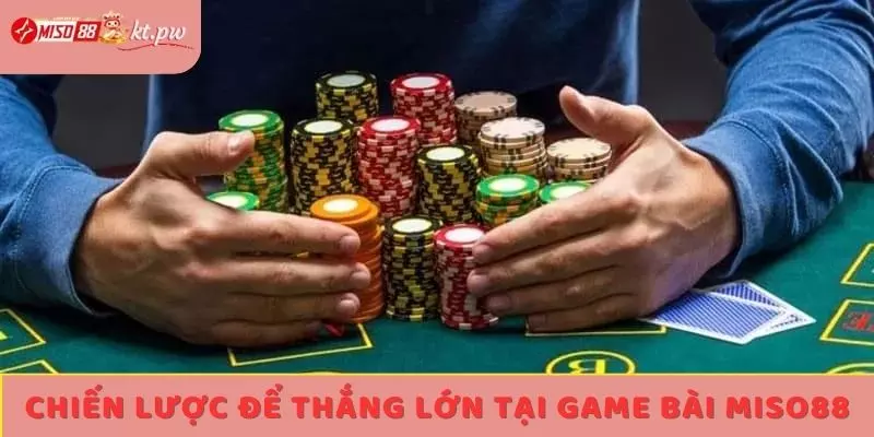 Chiến lược để thắng lớn tại game bài Miso88