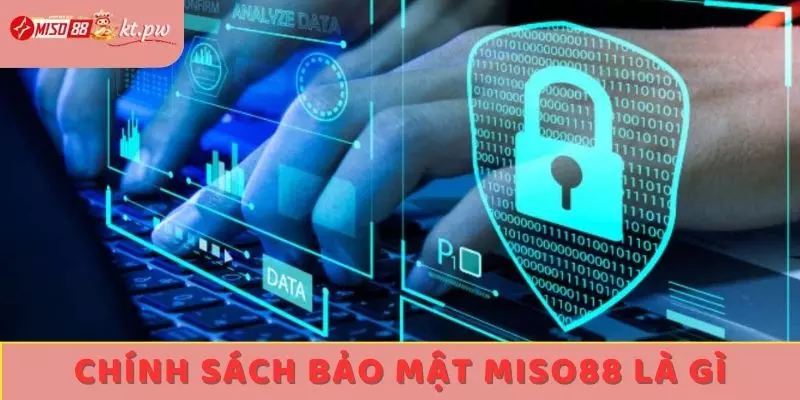 Chính sách bảo mật Miso88 là gì