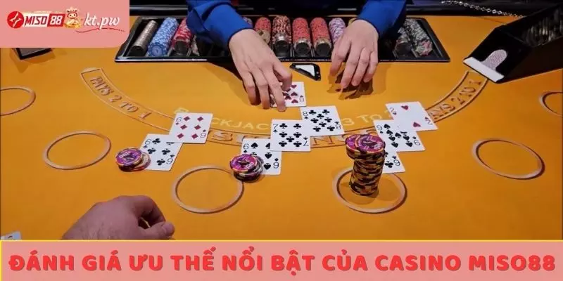 Đánh giá ưu thế nổi bật của Casino Miso88