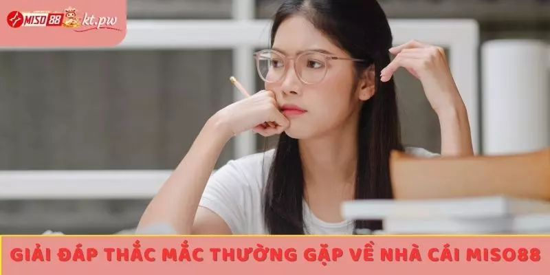 Giải đáp thắc mắc thường gặp về nhà cái Miso88