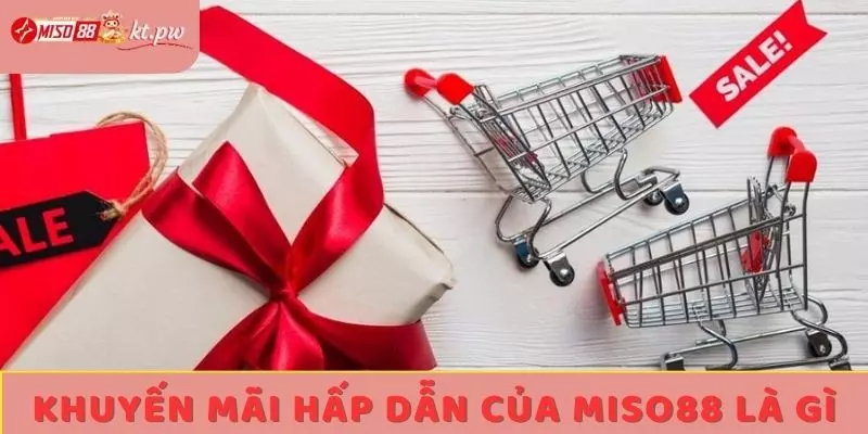 Khuyến mãi hấp dẫn của Miso88 là gì