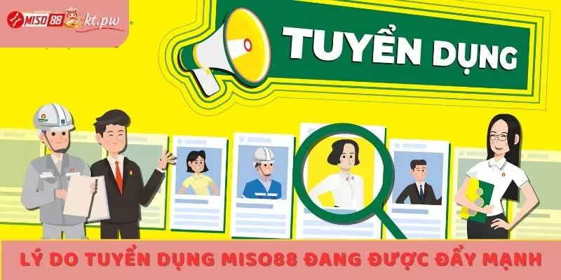 Lý do tuyển dụng Miso88 đang được đẩy mạnh