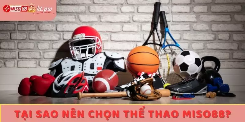 Tại sao nên chọn thể thao Miso88?