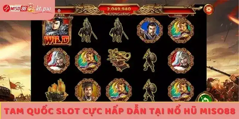 Tam Quốc slot cực hấp dẫn tại Nổ hũ Miso88