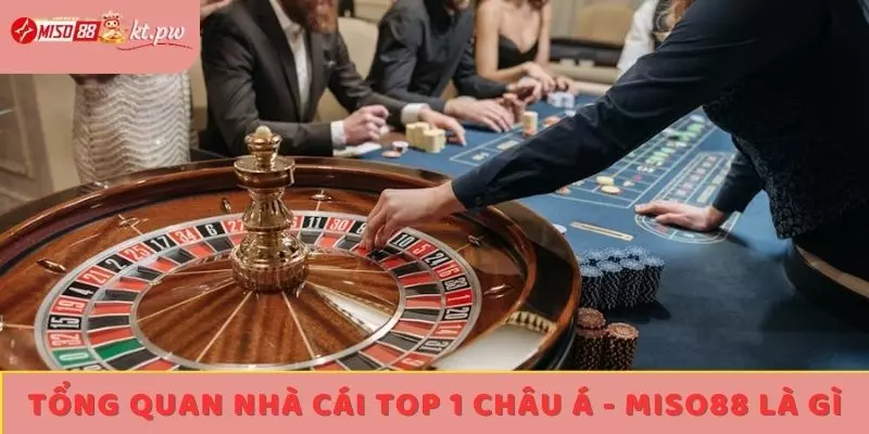 Tổng quan Nhà cái top 1 châu Á - Miso88 là gì