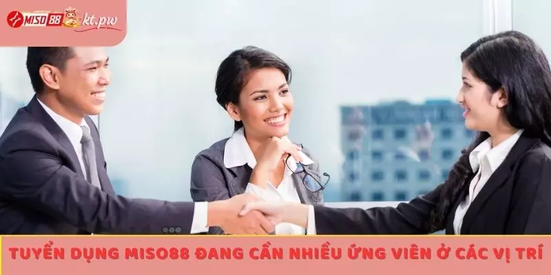 Tuyển dụng Miso88 đang cần nhiều ứng viên ở các vị trí