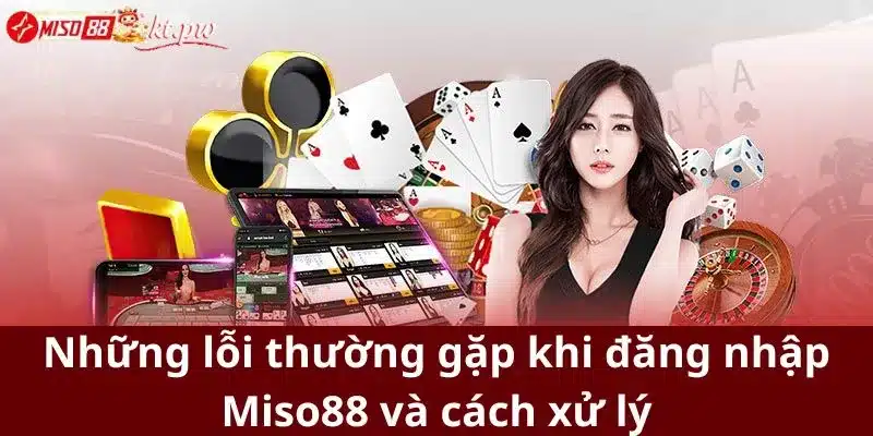 Những lỗi thường gặp khi đăng nhập Miso88 và cách xử lý