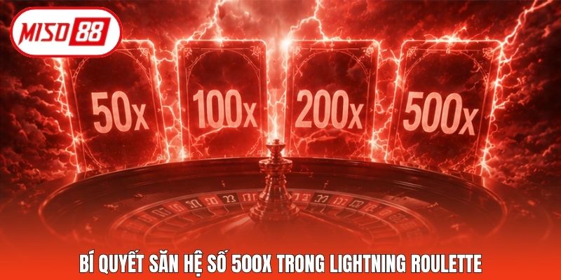 Bí quyết săn hệ số 500x trong Lightning Roulette