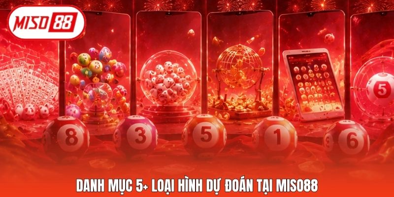Danh mục 5+ loại hình dự đoán tại Miso88