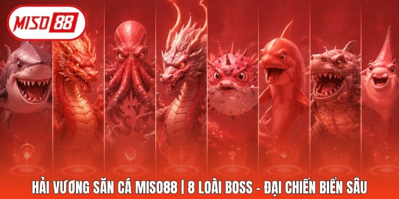 Hải Vương Săn Cá Miso88 | 8 Loài Boss - Đại Chiến Biển Sâu