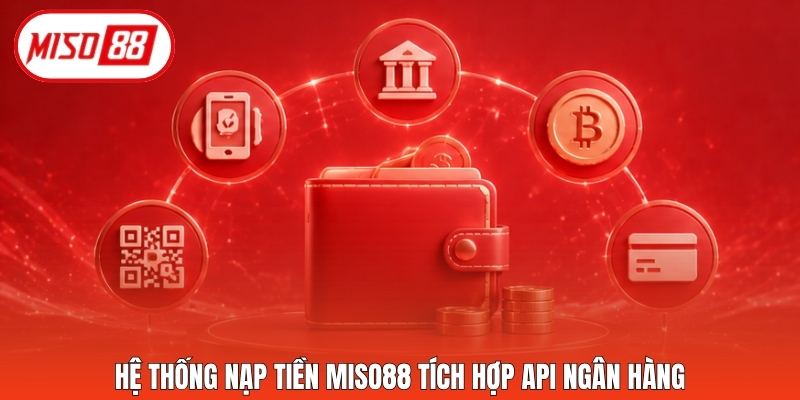 Hệ thống nạp tiền Miso88 tích hợp API ngân hàng